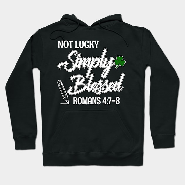 St Patrick’s Day Not Lucky Simply Blessed Romans 4 7 8 Hoodie by dreadtwank